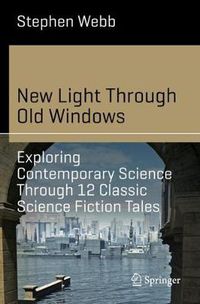 Cover image for New Light Through Old Windows: Exploring Contemporary Science Through 12 Classic Science Fiction Tales