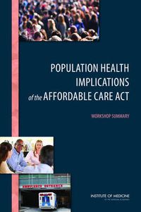 Cover image for Population Health Implications of the Affordable Care Act: Workshop Summary