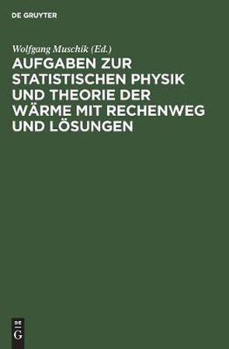 Aufgaben zur Statistischen Physik und Theorie der Warme mit Rechenweg und Loesungen