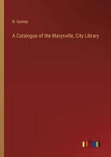 A Catalogue of the Marysville, City Library