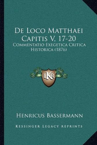 Cover image for de Loco Matthaei Capitis V, 17-20: Commentatio Exegetica Critica Historica (1876)