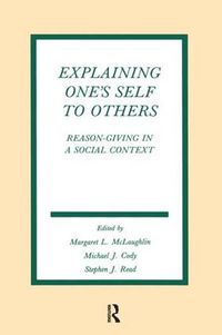 Cover image for Explaining One's Self To Others: Reason-giving in A Social Context