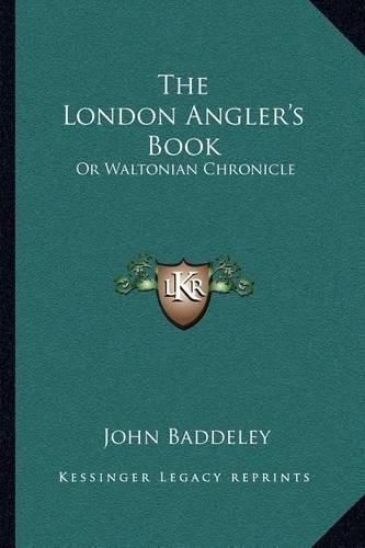 Cover image for The London Angler's Book: Or Waltonian Chronicle