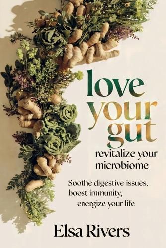 Cover image for Love Your Gut, Revitalize Your Microbiome