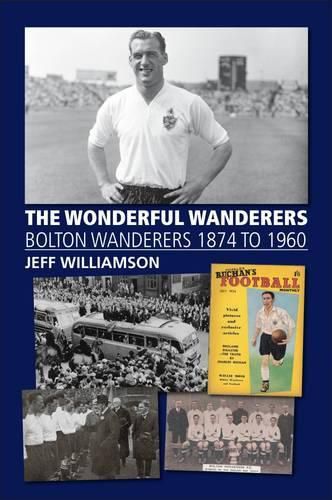 Cover image for The Wonderful Wanderers - Bolton Wanderers to 1960