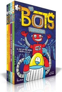 Cover image for The Bots Collection: The Most Annoying Robots in the Universe; The Good, the Bad, and the Cowbots; 20,000 Robots Under the Sea; The Dragon Bots
