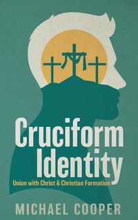 Cover image for Cruciform Identity: Union with Christ and Christian Formation