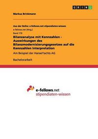 Cover image for Bilanzanalyse mit Kennzahlen - Auswirkungen des Bilanzmodernisierungsgesetzes auf die Kennzahlen Interpretation: Am Beispiel der HanseYachts AG