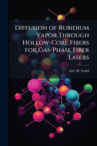 Cover image for Diffusion of Rubidium Vapor Through Hollow-Core Fibers for Gas-Phase Fiber Lasers
