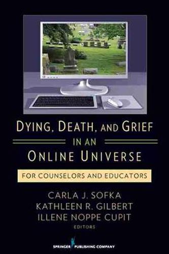 Dying, Death, and Grief in an Online Universe: For Counselors and Educators