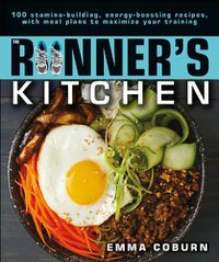 Cover image for The Runner's Kitchen: 100 Stamina-Building, Energy-Boosting Recipes, with Meal Plans to Maximize Your