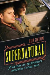 Cover image for Supernatural: A History of Television's Unearthly Road Trip