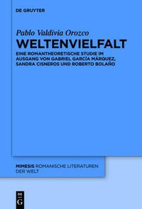 Cover image for Weltenvielfalt: Eine Romantheoretische Studie Im Ausgang Von Gabriel Garcia Marquez, Sandra Cisneros Und Roberto Bolano