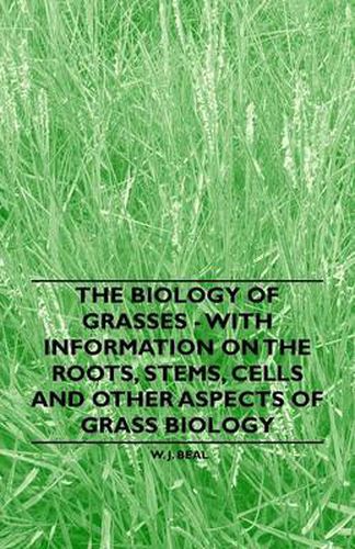 Cover image for The Biology of Grasses - With Information on the Roots, Stems, Cells and Other Aspects of Grass Biology