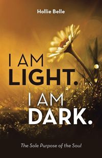 Cover image for I am Light. I am Dark.