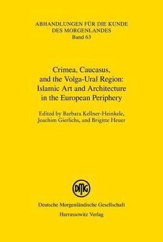 Cover image for Islamic Art and Architecture in the European Periphery: Crimea, Caucasus, and the Volga-Ural Region