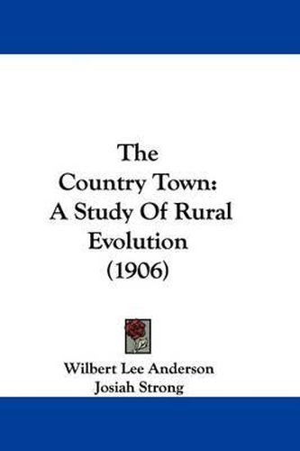 Cover image for The Country Town: A Study of Rural Evolution (1906)