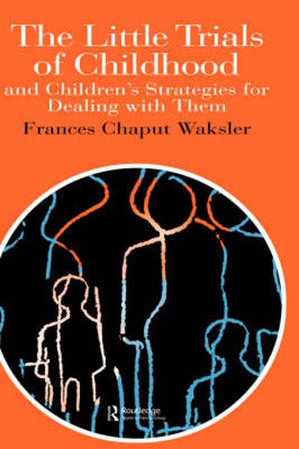 Cover image for The Little Trials Of Childhood: And Children's Strategies For Dealing With Them