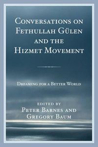 Cover image for Conversations on Fethullah Gulen and the Hizmet Movement: Dreaming for a Better World