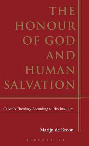 Cover image for The Honour of God and Human Salvation: Calvin's Theology According to His Institutes