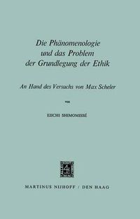 Cover image for Die Phanomenologie und das Problem der Grundlegung der Ethik: An Hand des Versuchs von Max Scheler