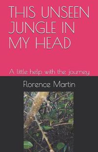 Cover image for This Unseen Jungle in My Head: A little help with the journey
