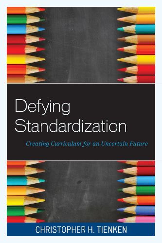 Cover image for Defying Standardization: Creating Curriculum for an Uncertain Future