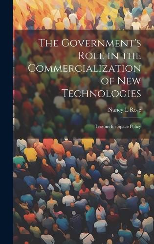 Cover image for The Government's Role in the Commercialization of new Technologies