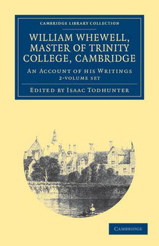 Cover image for William Whewell, D.D., Master of Trinity College, Cambridge 2 Volume Set: An Account of his Writings; with Selections from his Literary and Scientific Correspondence