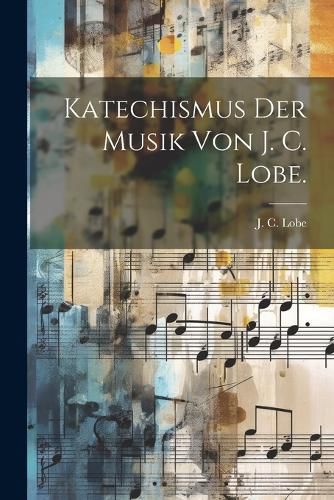 Cover image for Katechismus der Musik von J. C. Lobe.