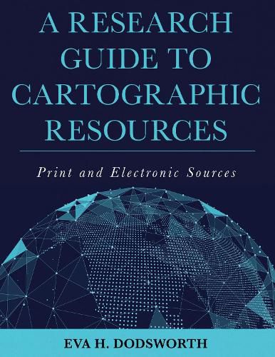Cover image for A Research Guide to Cartographic Resources: Print and Electronic Sources