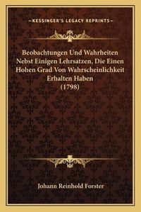 Cover image for Beobachtungen Und Wahrheiten Nebst Einigen Lehrsatzen, Die Einen Hohen Grad Von Wahrscheinlichkeit Erhalten Haben (1798)