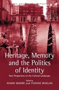 Cover image for Heritage, Memory and the Politics of Identity: New Perspectives on the Cultural Landscape