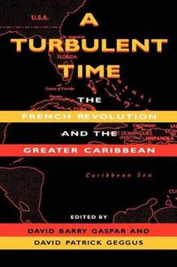 Cover image for A Turbulent Time: The French Revolution and the Greater Caribbean