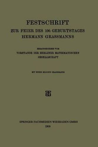 Festschrift Zur Feier Des 100. Geburtstages Hermann Grassmanns