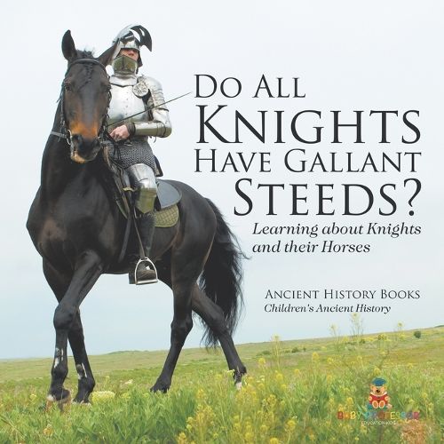 Cover image for Do All Knights Have Gallant Steeds? Learning about Knights and their Horses - Ancient History Books Children's Ancient History