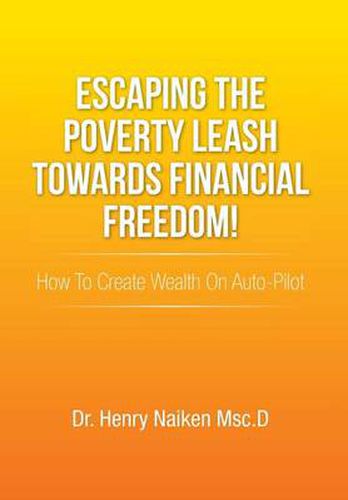 Cover image for Escaping the Poverty Leash Towards Financial Freedom!: How to Create Wealth on Auto-Pilot