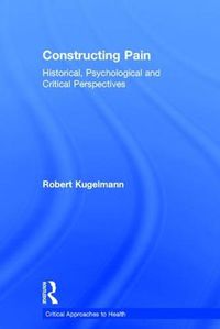 Cover image for Constructing Pain: Historical, psychological and critical perspectives