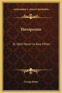 Cover image for Therapeutae: St. John Never in Asia Minor