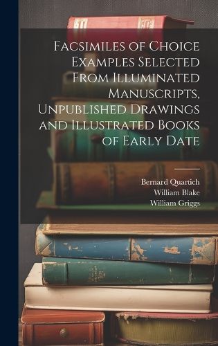 Facsimiles of Choice Examples Selected From Illuminated Manuscripts, Unpublished Drawings and Illustrated Books of Early Date