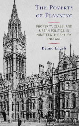 Cover image for The Poverty of Planning: Property, Class, and Urban Politics in Nineteenth-Century England
