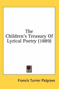 Cover image for The Children's Treasury of Lyrical Poetry (1889)