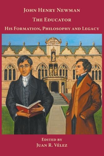 Cover image for John Henry Newman the Educator His Formation, Philosophy and Legacy