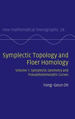 Cover image for Symplectic Topology and Floer Homology: Volume 1, Symplectic Geometry and Pseudoholomorphic Curves