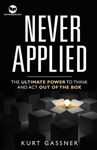 Cover image for Never Applied: The Ultimate Power to think and act out of the box