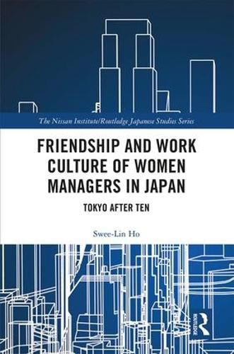 Cover image for Friendship and Work Culture of Women Managers in Japan: Tokyo After Ten