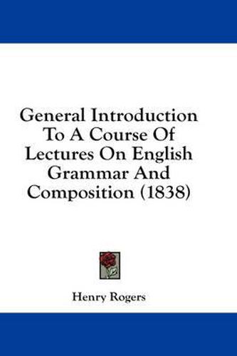 General Introduction to a Course of Lectures on English Grammar and Composition (1838)