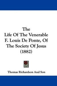 Cover image for The Life of the Venerable F. Louis de Ponte, of the Society of Jesus (1882)