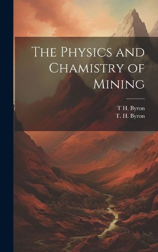 Cover image for The Physics and Chamistry of Mining