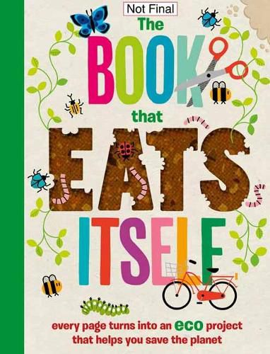 Cover image for The Incredible Book that Eats Itself: Every Page Turns Into An Eco Project That Helps You Save The Planet